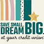 Youth Month: Save Small. Dream big at your credit union. 