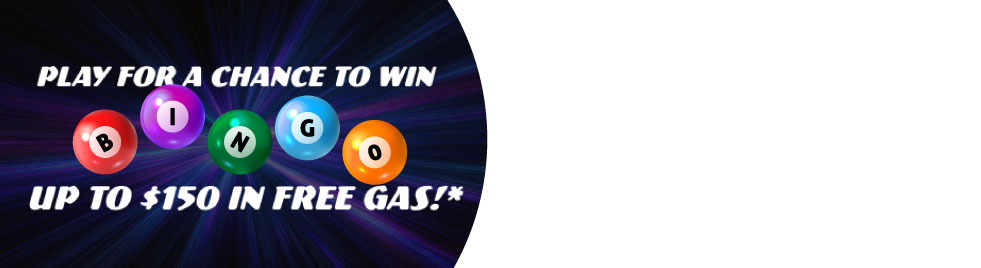 Play Bingo for a chance to win up to $150 in free gas! 